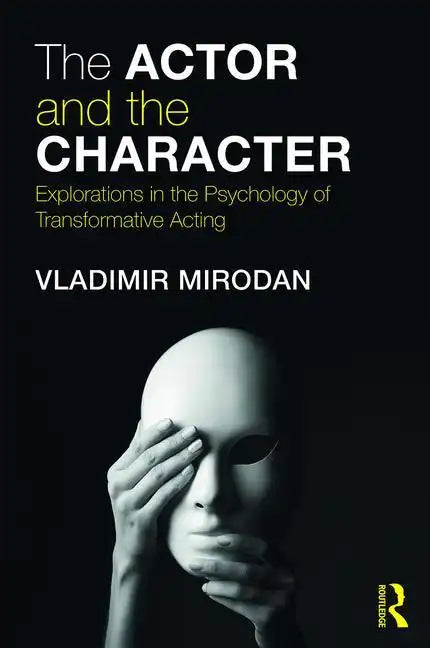 The Actor and the Character: Explorations in the Psychology of Transformative Acting - Paperback