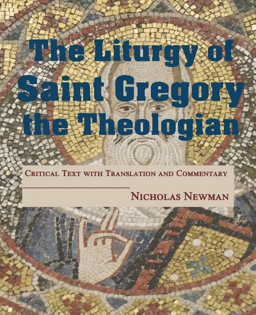 The Liturgy of Saint Gregory the Theologian: Critical Text with Translation and Commentary - Paperback