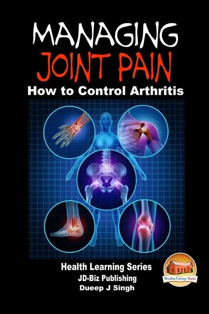 Managing Joint Pain - How to Control Arthritis - Paperback