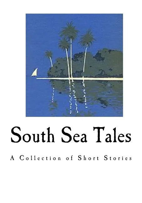 South Sea Tales: A Collection of Short Stories - Paperback