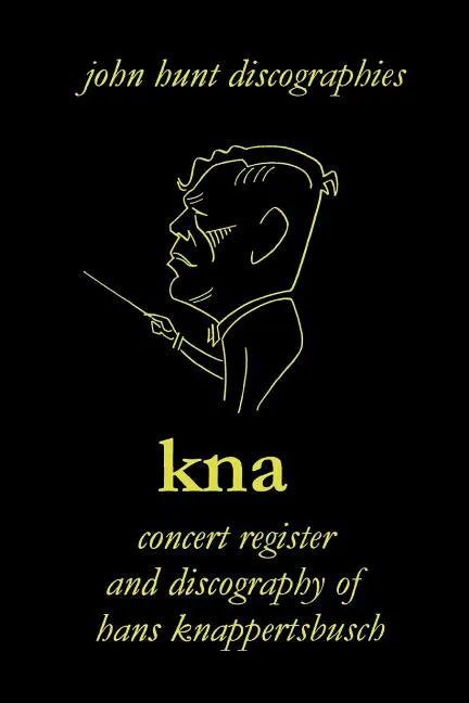 Hans Knappertsbusch. Kna: Concert Register and Discography of Hans Knappertsbusch, 1888-1965. Second Edition. [2007]. - Paperback