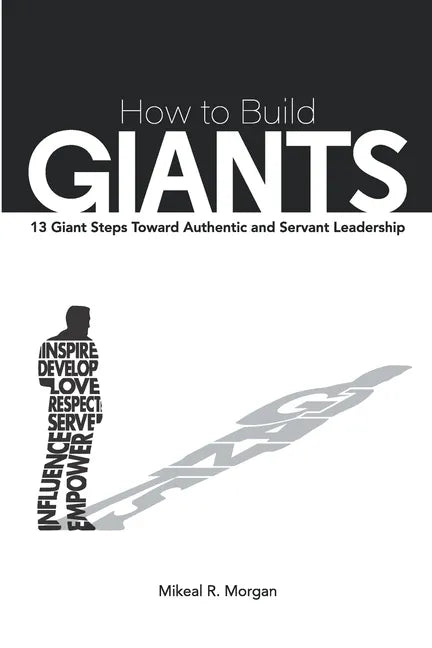 How to Build Giants: 13 Giant Steps Toward Authentic and Servant Leadership - Paperback