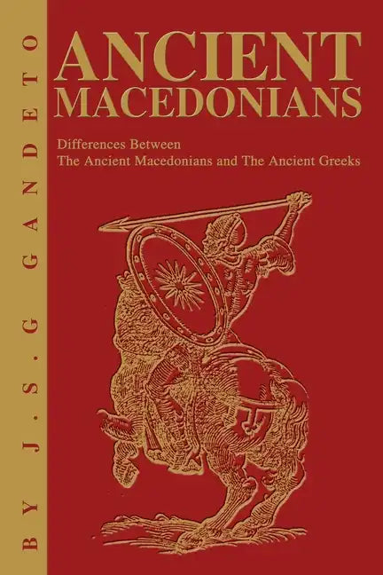 Ancient Macedonians: Differences Between The Ancient Macedonians and The Ancient Greeks - Paperback