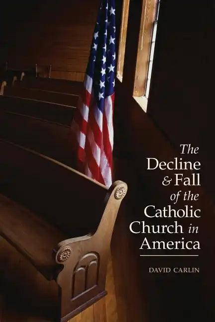 Decline and Fall of the Catholic Church in America - Paperback