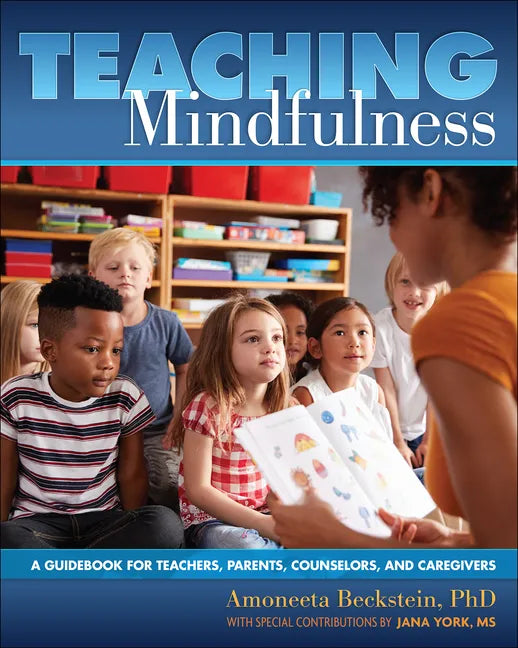 Teaching Mindfulness: A Guidebook for Teachers, Parents, Counselors, and Caregivers - Paperback