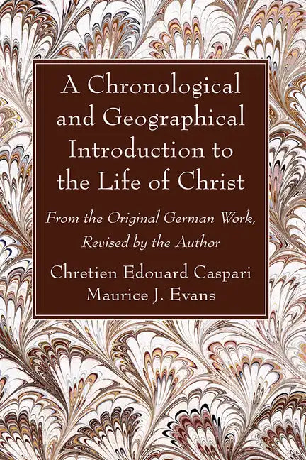A Chronological and Geographical Introduction to the Life of Christ - Paperback
