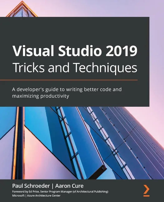 Visual Studio 2019 Tricks and Techniques: A developer's guide to writing better code and maximizing productivity - Paperback