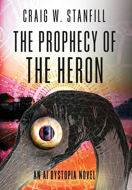 The Prophecy of the Heron: An AI Dystopia Novel - Hardcover