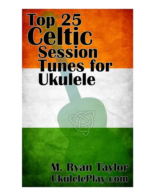 Top 25 Celtic Session Tunes for Ukulele: Campanella-style arrangements of 25 of the most popular Celtic session tunes. - Paperback