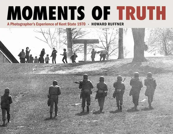 Moments of Truth: A Photographer's Experience of Kent State 1970 - Hardcover