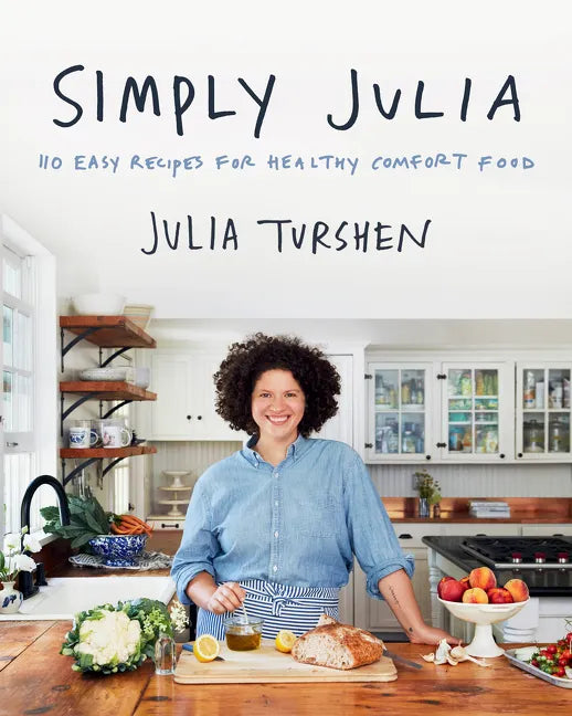 Simply Julia: 110 Easy Recipes for Healthy Comfort Food - Hardcover