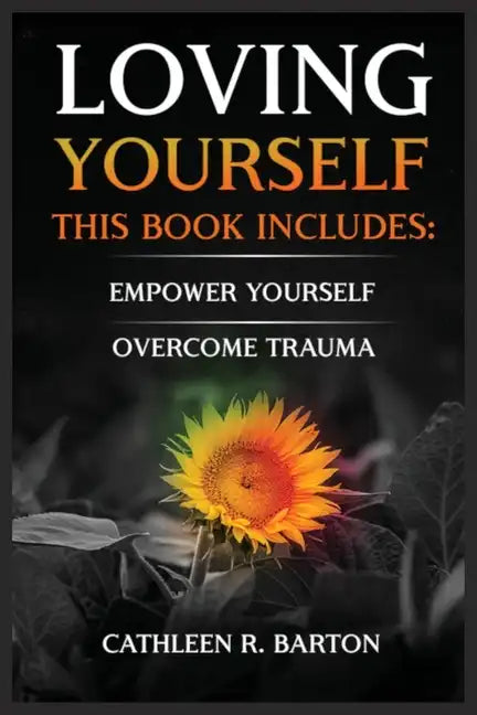 Loving Yourself: Empower Yourself, Overcome Trauma - Paperback