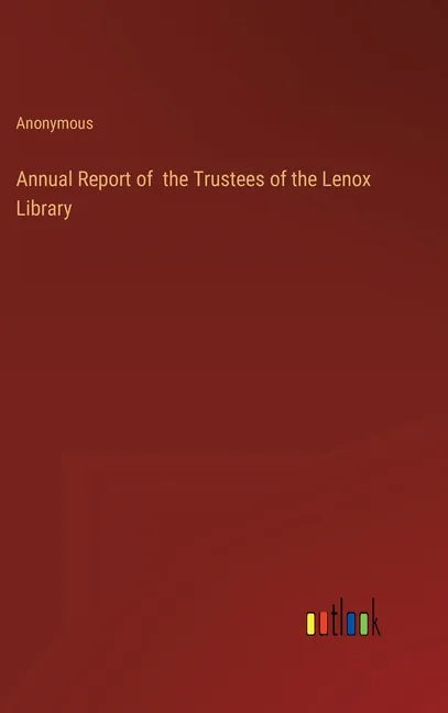 Annual Report of the Trustees of the Lenox Library - Hardcover