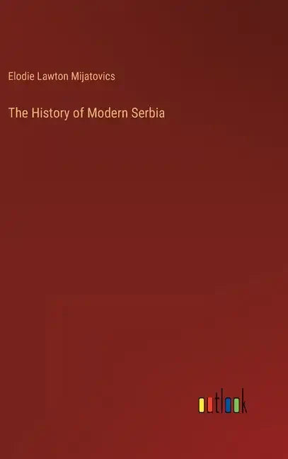 The History of Modern Serbia - Hardcover
