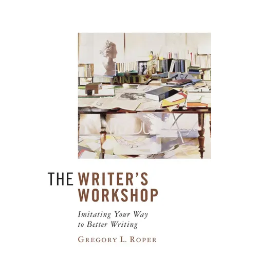 The Writer's Workshop: Imitating Your Way to Better Writing - Paperback