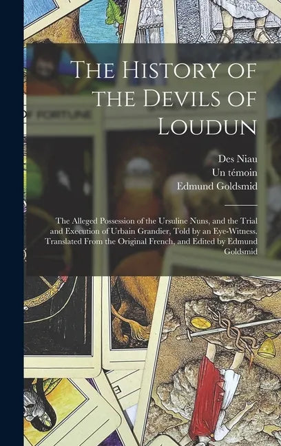 The History of the Devils of Loudun; the Alleged Possession of the Ursuline Nuns, and the Trial and Execution of Urbain Grandier, Told by an Eye-witne - Hardcover