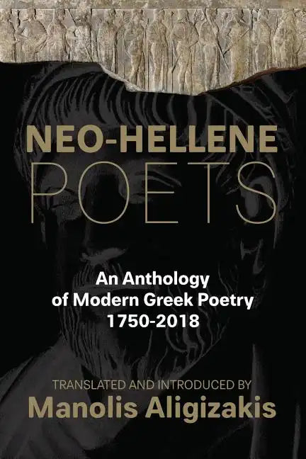 Neo-Hellene Poets: An Anthology of Modern Greek Poetry: 1750-2018 - Paperback