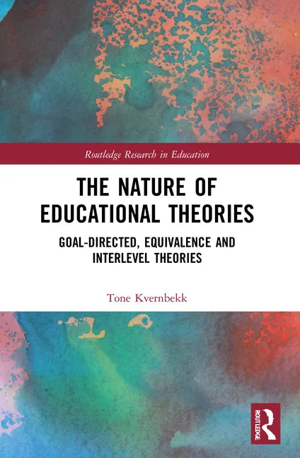 The Nature of Educational Theories: Goal-Directed, Equivalence and Interlevel Theories - Paperback
