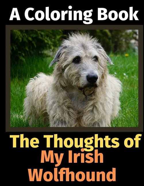 The Thoughts of My Irish Wolfhound: A Coloring Book - Paperback