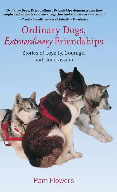 Ordinary Dogs, Extraordinary Friendships: Stories of Loyalty, Courage, and Compassion - Hardcover