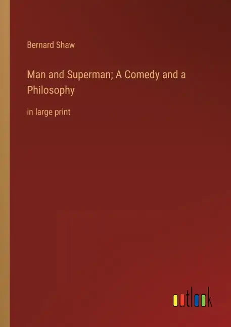 Man and Superman; A Comedy and a Philosophy: in large print - Paperback