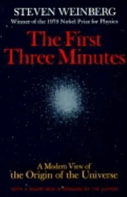 The First Three Minutes: A Modern View of the Origin of the Universe - Paperback