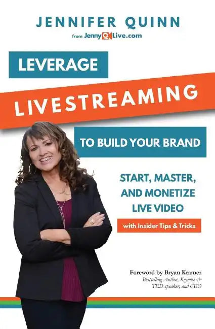 Leverage Livestreaming to Build Your Brand: Start, Master, and Monetize Live Video - Paperback