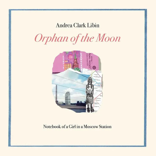 Orphan of the Moon: Notebook of a Girl in a Moscow Station - Paperback