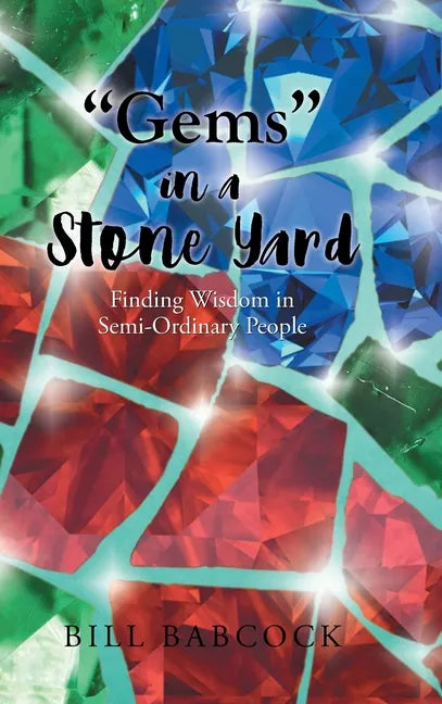 "Gems" in a Stone Yard: Finding Wisdom in Semi-Ordinary People - Hardcover