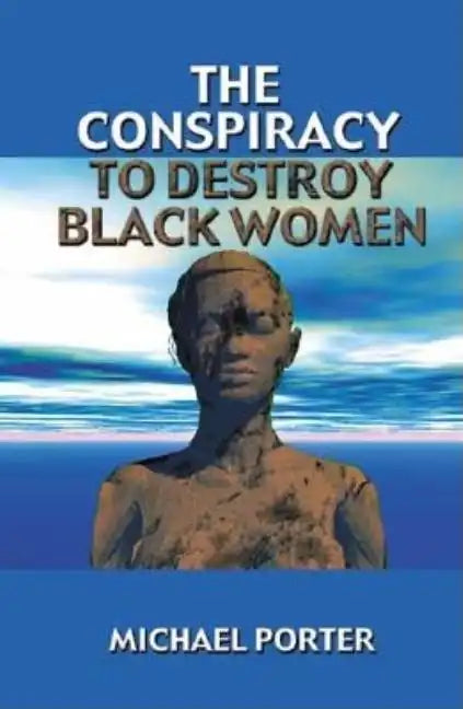 The Conspiracy to Destroy Black Women - Paperback