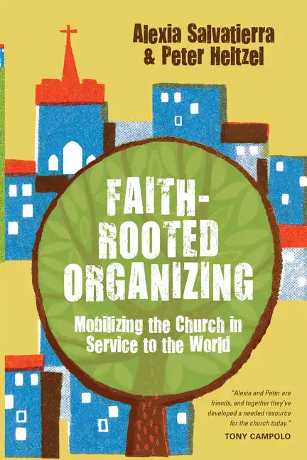 Faith-Rooted Organizing: Mobilizing the Church in Service to the World - Paperback