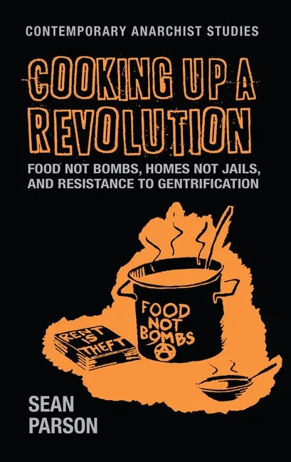 Cooking Up a Revolution: Food Not Bombs, Homes Not Jails, and Resistance to Gentrification - Paperback