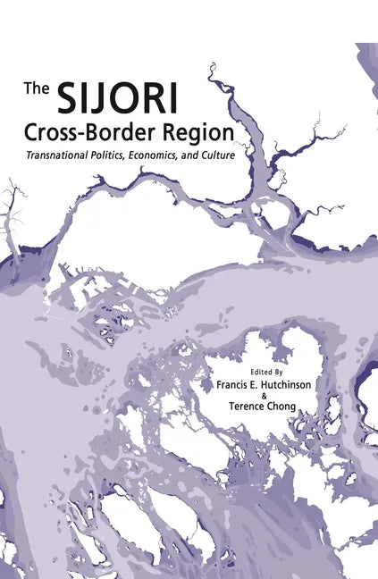 The Sijori Cross-Border Region: Transnational Politics, Economics, and Culture - Paperback