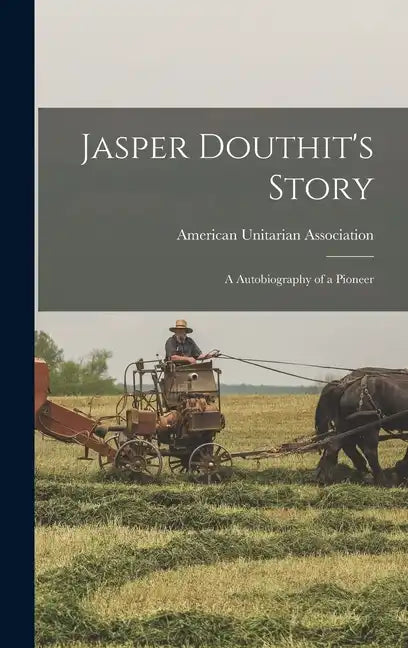 Jasper Douthit's Story; a Autobiography of a Pioneer - Hardcover
