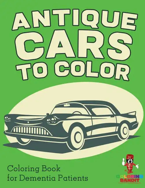 Antique Cars to Color: Coloring Book for Dementia Patients - Paperback