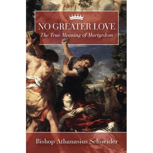 No Greater Love: The True Meaning of Martyrdom - Hardcover
