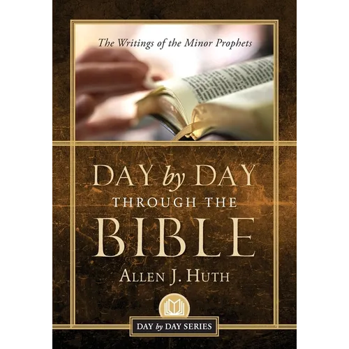 Day by Day Through the Bible: The Writings of Minor Prophets - Paperback