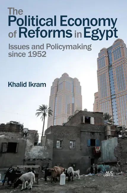The Political Economy of Reforms in Egypt: Issues and Policymaking Since 1952 - Hardcover