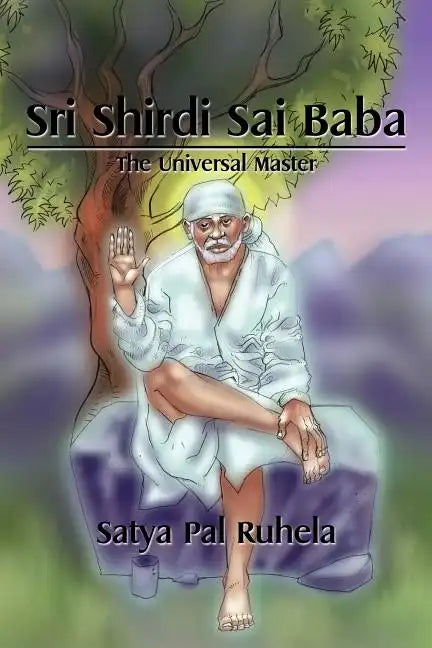 Sri Shirdi Sai Baba: The Universal Master - Paperback