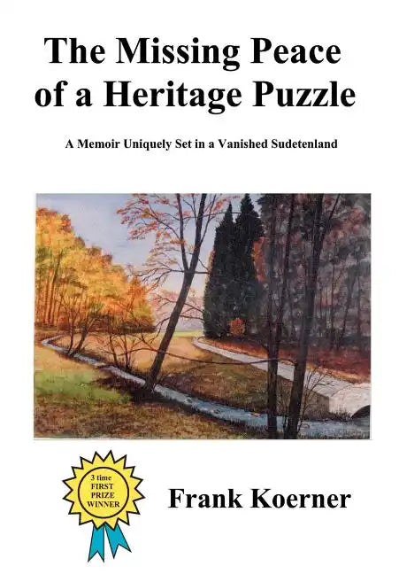 The Missing Peace of a Heritage Puzzle: A Memoir Uniquely Set in a Vanished Sudetenland - Hardcover