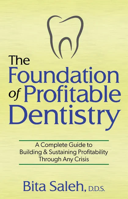 The Foundation of Profitable Dentistry: A Complete Guide to Building & Sustaining Profitability Through Any Crisis - Paperback