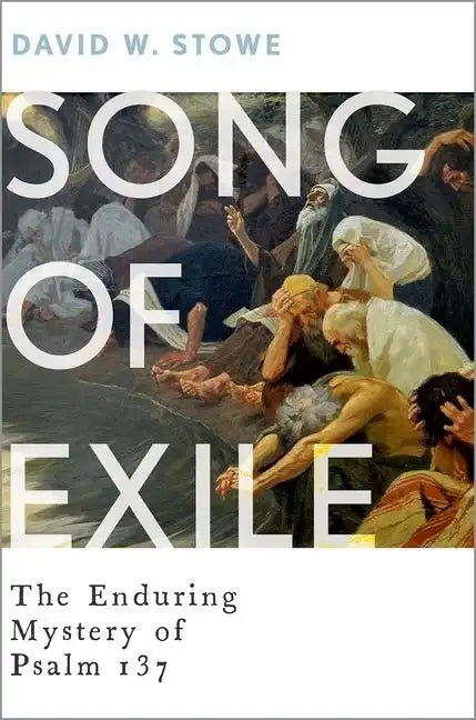 Song of Exile: The Enduring Mystery of Psalm 137 - Hardcover