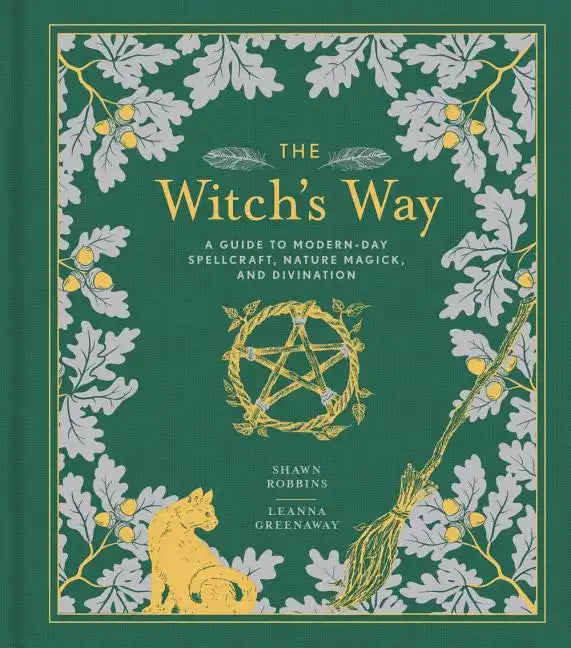 The Witch's Way: A Guide to Modern-Day Spellcraft, Nature Magick, and Divination - Hardcover