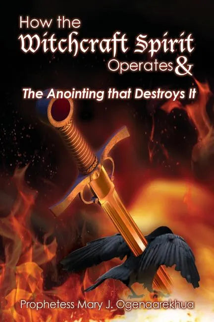 How the Witchcraft Spirit Operates & the Anointing that Destroys It - Paperback