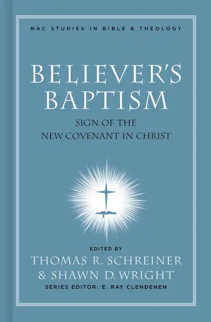 Believer's Baptism: Sign of the New Covenant in Christ - Hardcover