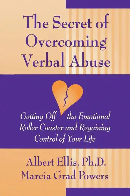 Secret of Overcoming Verbal Abuse: Getting Off the Emotional Roller Coaster and Regaining Control of Your Life - Paperback