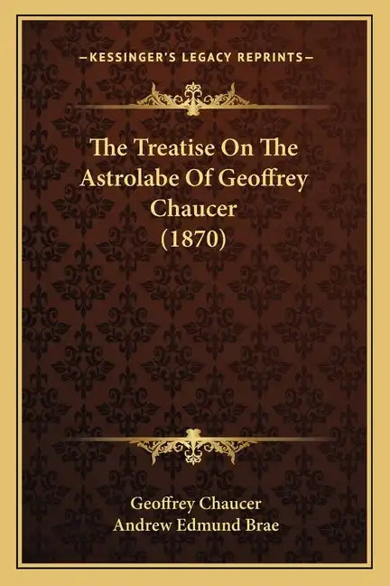 The Treatise on the Astrolabe of Geoffrey Chaucer (1870) - Paperback