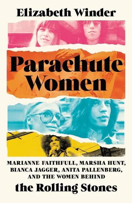 Parachute Women: Marianne Faithfull, Marsha Hunt, Bianca Jagger, Anita Pallenberg, and the Women Behind the Rolling Stones - Hardcover