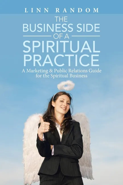 The Business Side of a Spiritual Practice: A Marketing & Public Relations Guide for the Spiritual Business - Paperback