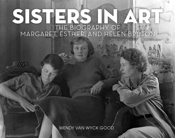 Sisters in Art: The Biography of Margaret, Esther, and Helen Bruton - Hardcover